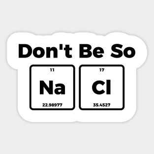 Don't be salty - funny sarcastic chemistry tee shirt Sticker